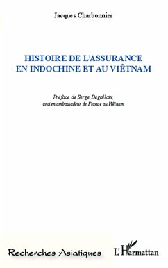 Histoire de l'assurance en indochine et au Viêtnam - Charbonnier, Jacques