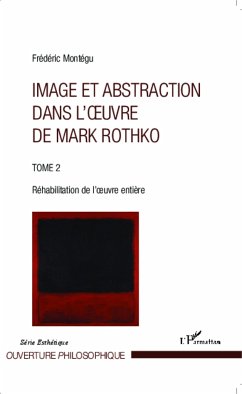 Image et abstraction dans l'oeuvre de Mark Rothko (Tome 2) - Montégu, Frédéric