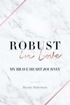 Robust in Love: My Brave Heart Journey - Robertson, Brooke
