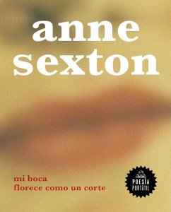 Mi Boca Florece Como Un Corte / My Mouth Blooms Like a Cut - Sexton, Anne