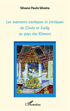 Les aventures exotiques et érotiques de Cindy et Zadig au pays des Khmers - Silveira, Silvano Paulo