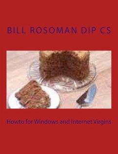 Howto for Windows and Internet Virgins - Rosoman Dip Cs, Bill