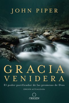 Gracia Venidera: El Poder Purificador de Las Promesas de Dios / Future Grace: The Purifying Power of the Promises of God - Piper, John