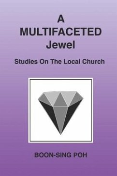 A Multifaceted Jewel: Studies On The Local Church - Poh, Boon-Sing