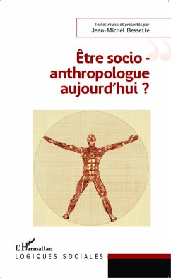 Etre socio-anthropologue aujourd'hui ? - Bessette, Jean-Michel