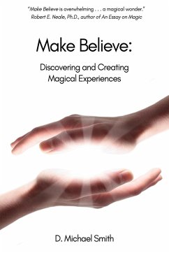 Make Believe: Discovering and Creating Magical Experiences - Smith, D. Michael