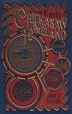 The Early Chickasaw Homeland: Origins, Boundaries & Society - Dyson, John P.