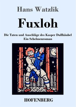 Fuxloh oder Die Taten und Anschläge des Kasper Dullhäubel - Watzlik, Hans