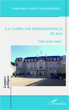 La campagne présidentielle de 2012 - Monière, Denis; Labbe, Dominique