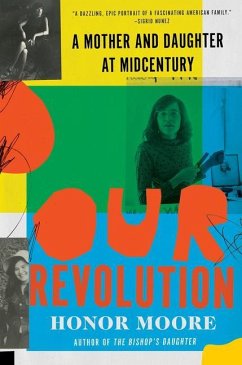 Our Revolution: A Mother and Daughter at Midcentury - Moore, Honor