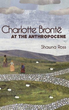 Charlotte Brontë at the Anthropocene - Ross, Shawna