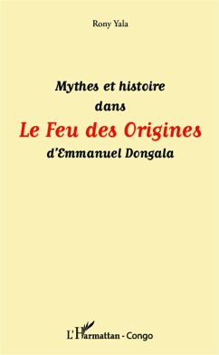 Mythes et histoire dans Le Feu des Origines d'Emmanuel Dongala - Yala, Rony