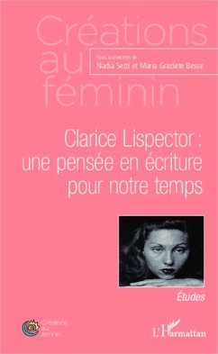 Clarice Lispector : une pensée en écriture pour notre temps - Besse, Maria Graciete; Setti, Nadia