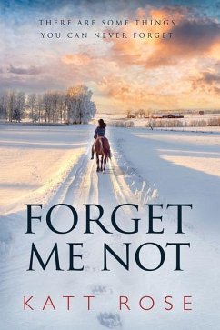 Forget Me Not: There Are Some Things You Can Never Forget - Rose, Katt