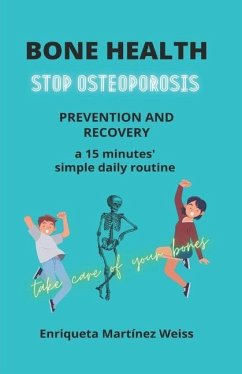Bone Health: STOP OSTEOPOROSIS - PREVENTION AND RECOVERY- a 15 minutes' simple daily routine - Martínez Weiss, Enriqueta