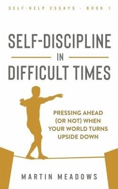 Self-Discipline in Difficult Times: Pressing Ahead (or Not) When Your World Turns Upside Down - Meadows, Martin