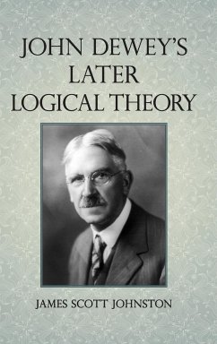 John Dewey's Later Logical Theory - Johnston, James Scott