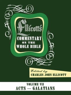 Ellicott's Commentary on the Whole Bible Volume VII: Acts to Galatians - Ellicott, Charles J.