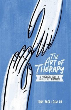 The Art of Therapy: A Practical How to Guide for Therapists - Boer Lcsw Pip, Tony