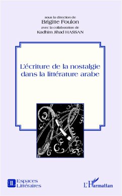 L'écriture de la nostalgie dans la littérature arabe - Hassan, Kadhim Jihad; Foulon, Brigitte