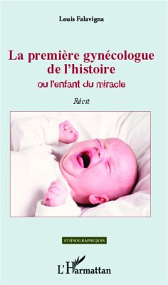 La première gynécologue de l'histoire Ou l'enfant du miracle - Falavigna, Louis