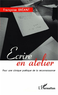 Ecrire en atelier - Bréant, Françoise