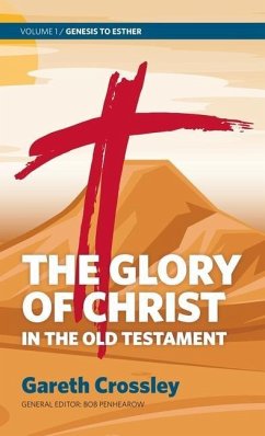 The Glory of Christ in the Old Testament: Volume 1: Genesis to Esther - Crossley, Gareth