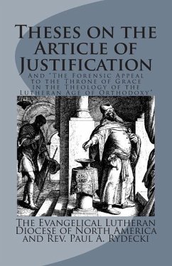 Theses on the Article of Justification: and The Forensic Appeal to the Throne of Grace in the Theology of the Lutheran Age of Orthodoxy - Rydecki, Paul A.