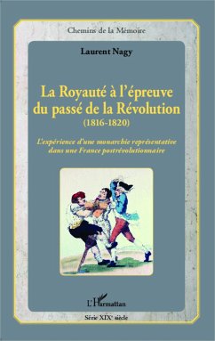 La Royauté à l'épreuve du passé de la Révolution (1816-1820) - Nagy, Laurent