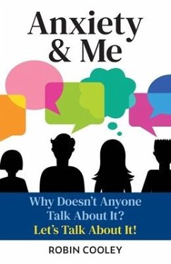 Anxiety & Me: Why Doesn't Anyone Talk About It? Let's Talk About it! - Cooley, Robin