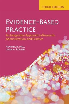 Evidence-Based Practice: An Integrative Approach to Research, Administration, and Practice - Hall, Heather R; Roussel, Linda A