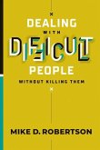 Dealing with Difficult People Without Killing Them