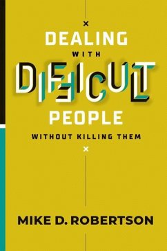 Dealing with Difficult People Without Killing Them - Robertson, Mike D.