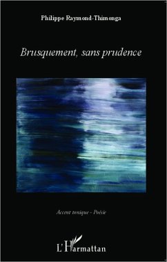 Brusquement, sans prudence - Raymond-Thimonga, Philippe