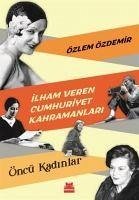 Ilham Veren Cumhuriyet Kahramanlari - Öncü Kadinlar - Özdemir, Özlem