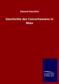 Geschichte des Concertwesens in Wien - Hanslick, Eduard