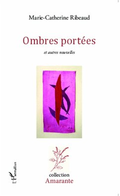 Ombres portées et autres nouvelles - Ribeaud, Marie Catherine