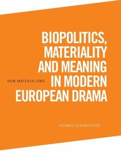 Biopolitics, Materiality and Meaning in Modern European Drama - Fraunhofer, Hedwig