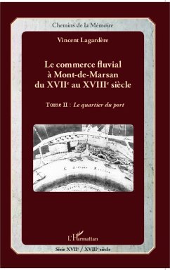 Le commerce fluvial à Mont-de-Marsan du XVIIe au XVIIIe siècle - Lagardère, Vincent