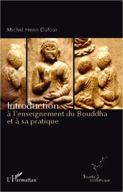 Introduction à l'enseignement du Bouddha et à sa pratique - Dufour, Michel Henri