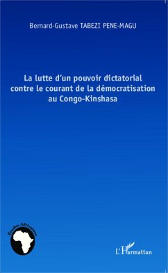 La lutte d'un pouvoir dictatorial contre le courant de la démocratisation au Congo-Kinshasa - Tabezi Pene-Magu, Bernard-Gustave
