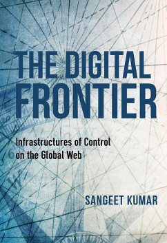 The Digital Frontier: Infrastructures of Control on the Global Web - Kumar, Sangeet