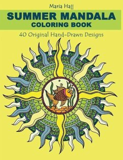 Summer Mandala Coloring Book: 40 Hand-Drawn Designs to Achieve Inner Peace, Enhance Creativity and Lower Anxiety Levels - Hajj, Maria
