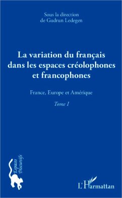 La variation du français dans les espaces créolophones et francophones (Tome 1) - Ledegen, Gudrun