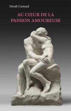 Au coeur de la passion amoureuse - Custaud, Norah