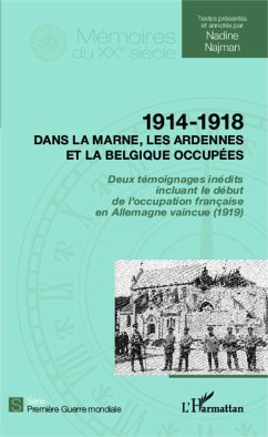 1914 - 1918 Dans la Marne, les Ardennes et la Belgique occupées - Najman, Nadine
