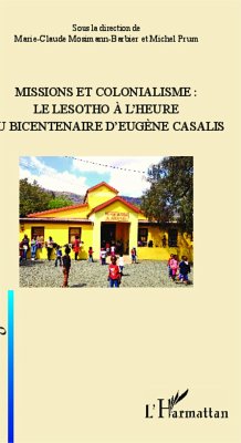 Missions et colonialisme: le Lesotho à l'heure du bicentenaire d'Eugène Casalis - Prum, Michel; Mosimann-Barbier, Marie-Claude