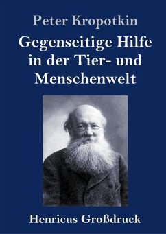 Gegenseitige Hilfe in der Tier- und Menschenwelt (Großdruck) - Kropotkin, Peter