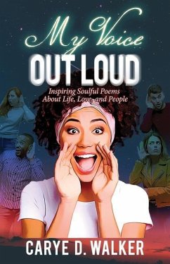 My Voice Out Loud: Inspiring Soulful Poems About Life, Love, and People - Walker, Carye D.