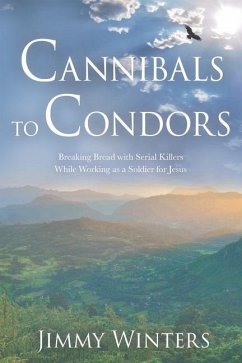 Cannibals to Condors: Breaking Bread with Serial Killers while Working as a Soldier for Jesus - Winters, Jimmy